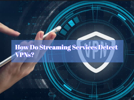 How Do Streaming Services Detect VPNs