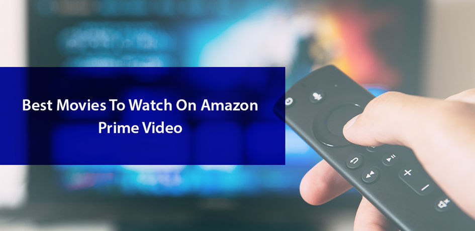 Movies To Watch On Amazon Prime Video